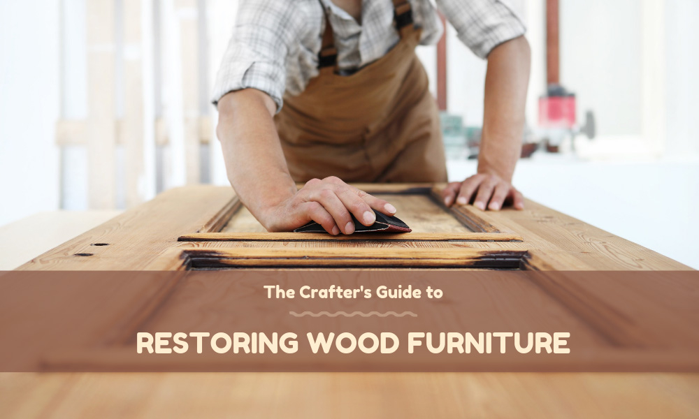 The Crafter's Guide to Restoring Wood Furniture