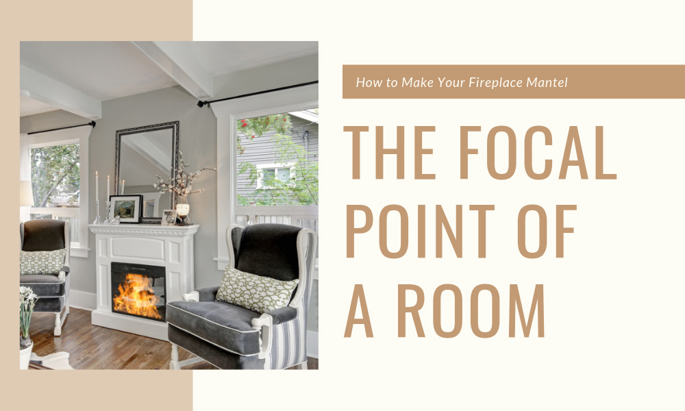 How to Make Your Fireplace Mantel the Focal Point of a Room